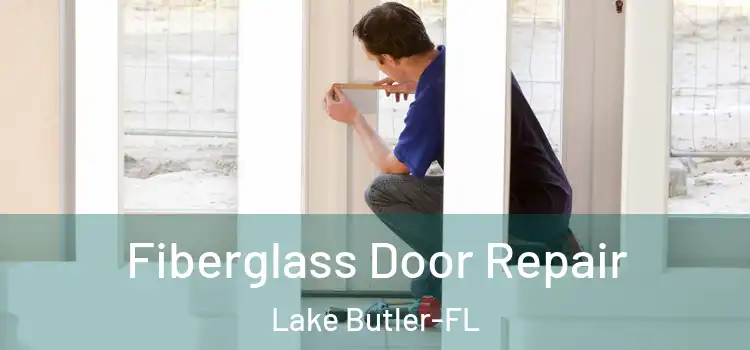 Fiberglass Door Repair Lake Butler-FL