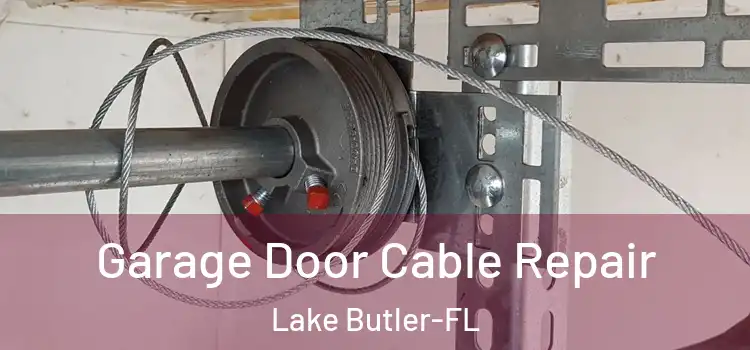 Garage Door Cable Repair Lake Butler-FL