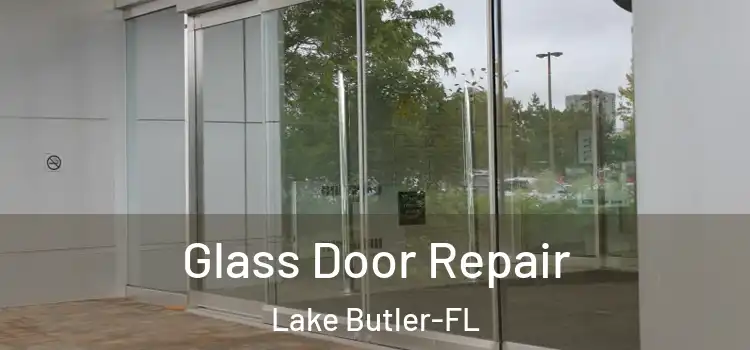 Glass Door Repair Lake Butler-FL