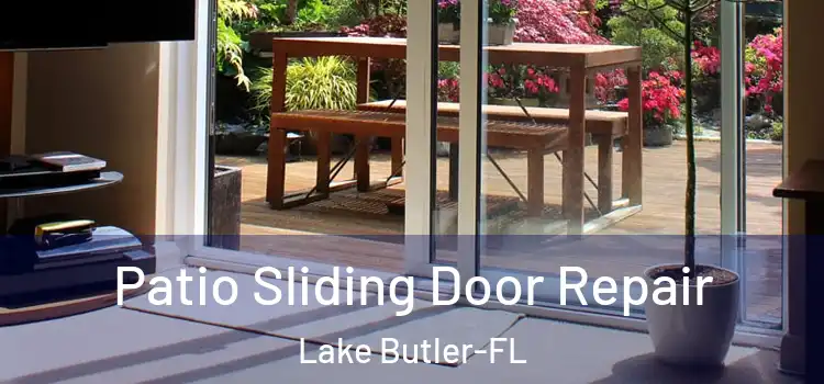  Patio Sliding Door Repair Lake Butler-FL